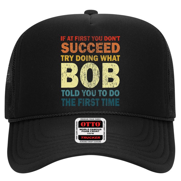 If At First You Don't Succeed Try Doing What Bob Funny Joke Trucker Hat