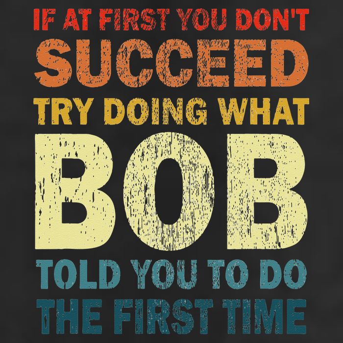 If At First You Don't Succeed Try Doing What Bob Funny Joke Trucker Hat