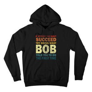 If At First You Don't Succeed Try Doing What Bob Funny Joke Tall Hoodie