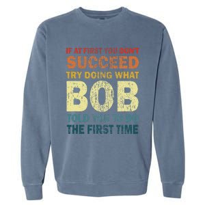 If At First You Don't Succeed Try Doing What Bob Funny Joke Garment-Dyed Sweatshirt