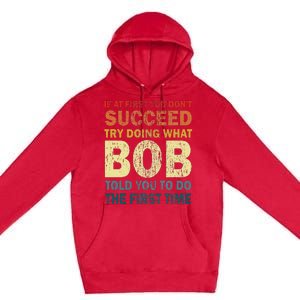 If At First You Don't Succeed Try Doing What Bob Funny Joke Premium Pullover Hoodie