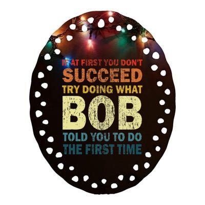 If At First You Don't Succeed Try Doing What Bob Funny Joke Ceramic Oval Ornament