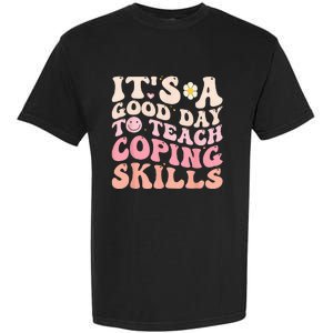 It's A Good Day To Teach Coping Skills School Counselor Garment-Dyed Heavyweight T-Shirt