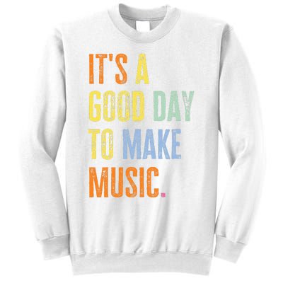 It's A Good Day To Make Music Funny Music Lover Teacher Sweatshirt