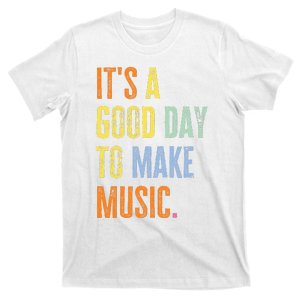 It's A Good Day To Make Music Funny Music Lover Teacher T-Shirt