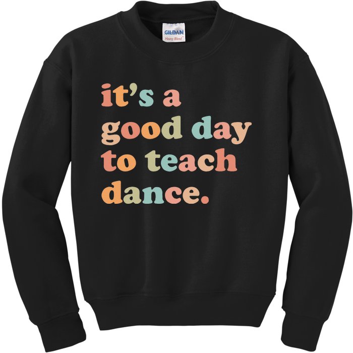 It's A Good Day To Teach Dance Funny Dance Teacher Kids Sweatshirt