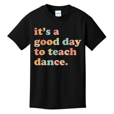 It's A Good Day To Teach Dance Funny Dance Teacher Kids T-Shirt