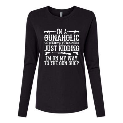 I'm A Gunaholic, Just Kidding, I'm On My Way To The Gun Shop Womens Cotton Relaxed Long Sleeve T-Shirt