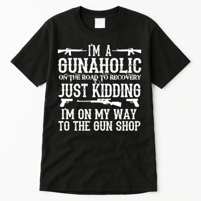 I'm A Gunaholic, Just Kidding, I'm On My Way To The Gun Shop Tall T-Shirt