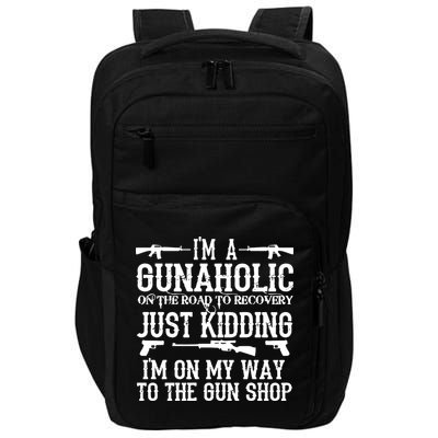I'm A Gunaholic, Just Kidding, I'm On My Way To The Gun Shop Impact Tech Backpack