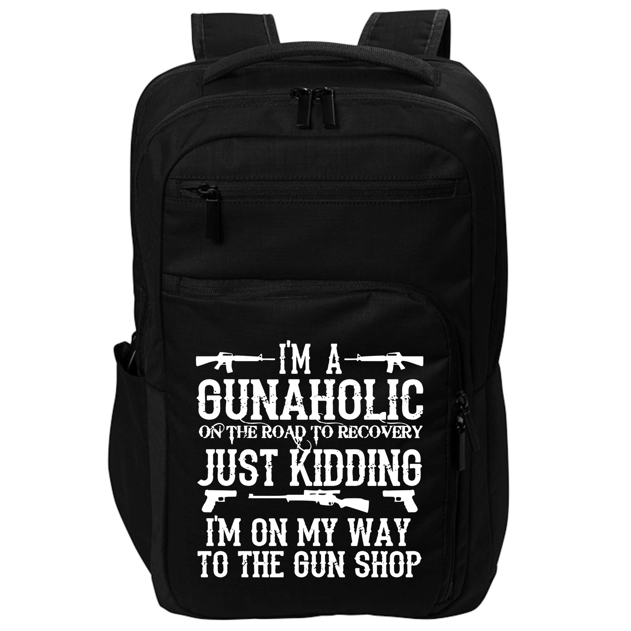 I'm A Gunaholic, Just Kidding, I'm On My Way To The Gun Shop Impact Tech Backpack