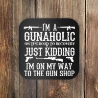 I'm A Gunaholic, Just Kidding, I'm On My Way To The Gun Shop Coaster