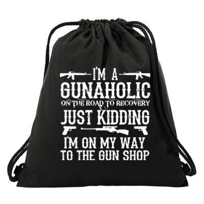 I'm A Gunaholic, Just Kidding, I'm On My Way To The Gun Shop Drawstring Bag