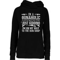 I'm A Gunaholic, Just Kidding, I'm On My Way To The Gun Shop Womens Funnel Neck Pullover Hood