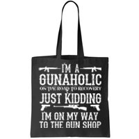 I'm A Gunaholic, Just Kidding, I'm On My Way To The Gun Shop Tote Bag