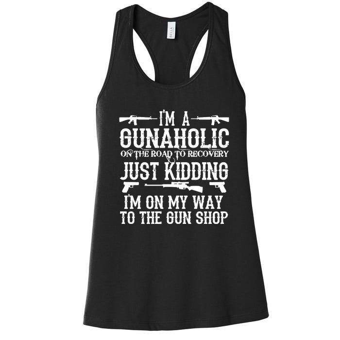 I'm A Gunaholic, Just Kidding, I'm On My Way To The Gun Shop Women's Racerback Tank