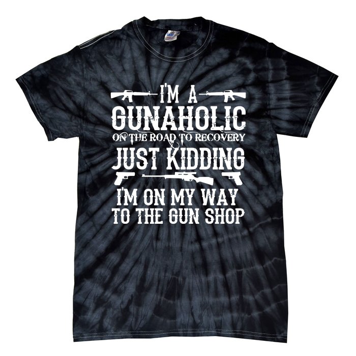 I'm A Gunaholic, Just Kidding, I'm On My Way To The Gun Shop Tie-Dye T-Shirt