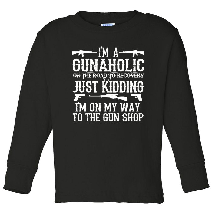 I'm A Gunaholic, Just Kidding, I'm On My Way To The Gun Shop Toddler Long Sleeve Shirt