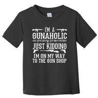 I'm A Gunaholic, Just Kidding, I'm On My Way To The Gun Shop Toddler T-Shirt