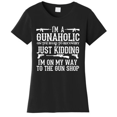 I'm A Gunaholic, Just Kidding, I'm On My Way To The Gun Shop Women's T-Shirt