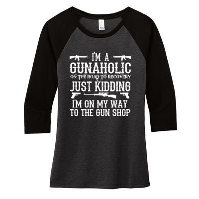 I'm A Gunaholic, Just Kidding, I'm On My Way To The Gun Shop Women's Tri-Blend 3/4-Sleeve Raglan Shirt