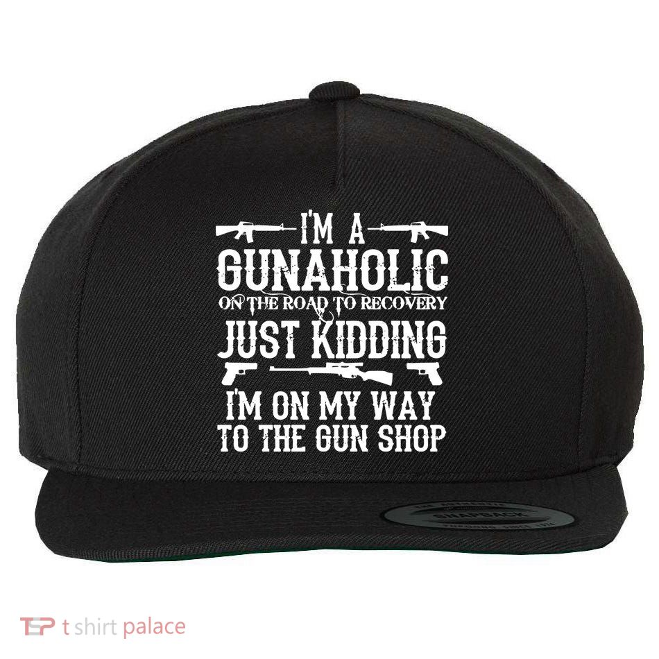 I'm A Gunaholic, Just Kidding, I'm On My Way To The Gun Shop Wool Snapback Cap