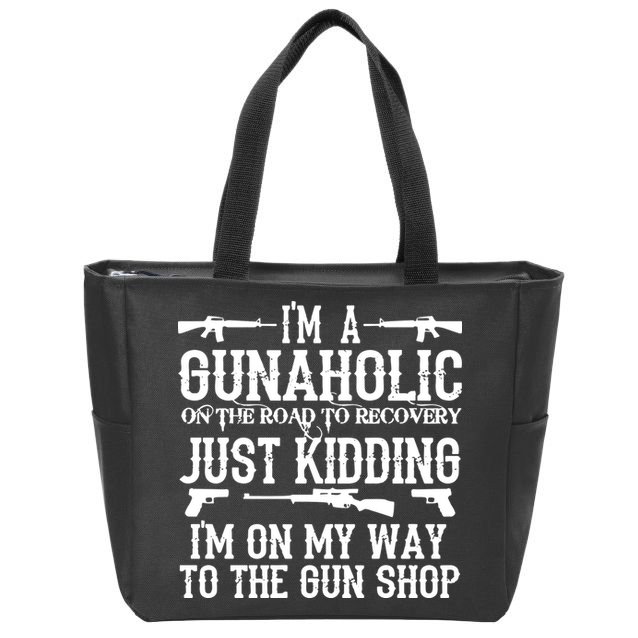 I'm A Gunaholic, Just Kidding, I'm On My Way To The Gun Shop Zip Tote Bag