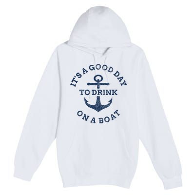 ItS A Good Day To Drink On A Boat Lake Day Drinking Premium Pullover Hoodie