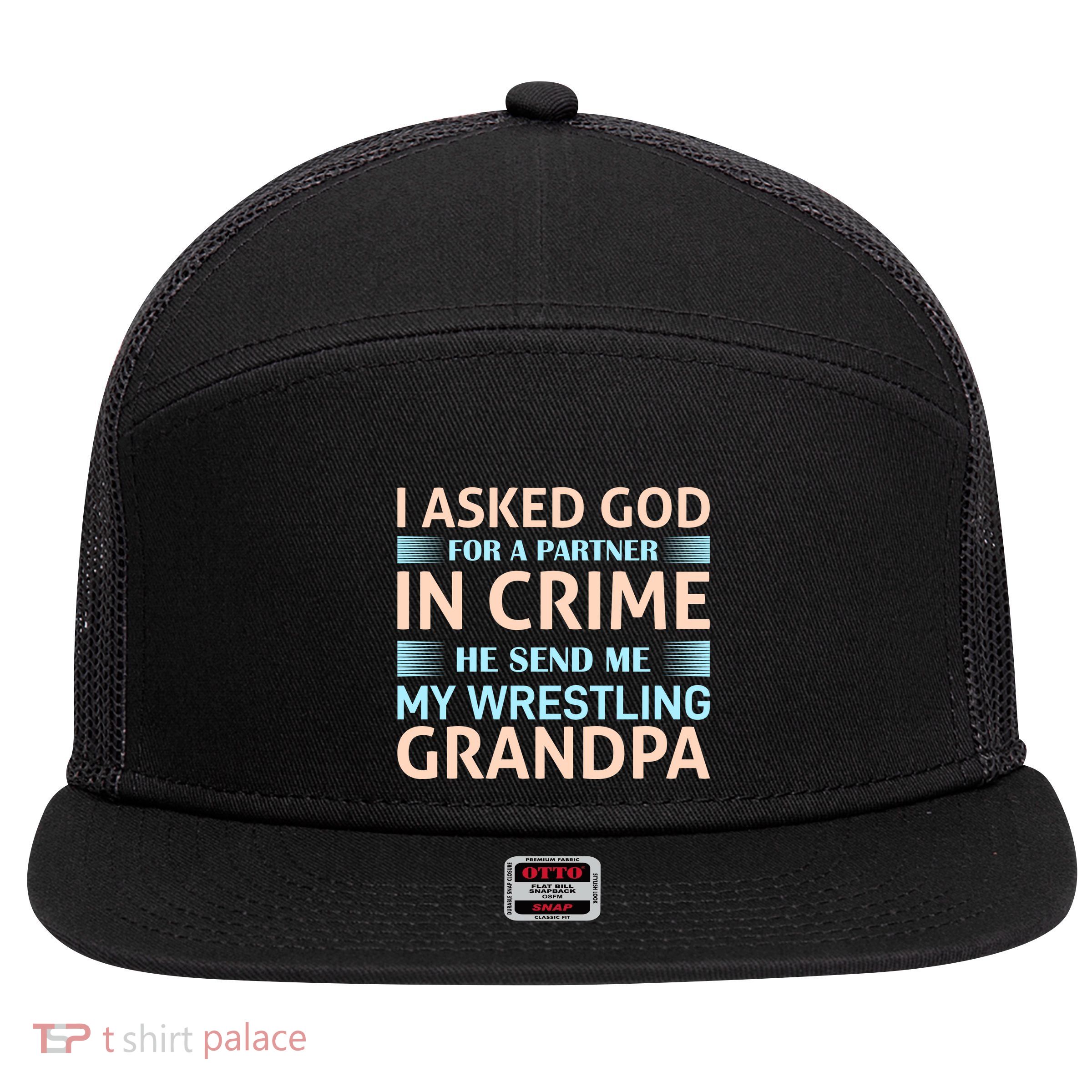 I Asked God Fo A Partner In Crime He Send Me My Wrestling Grandpa 7 Panel Mesh Trucker Snapback Hat