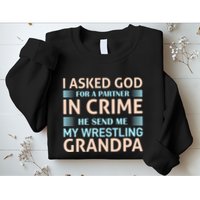 I Asked God Fo A Partner In Crime He Send Me My Wrestling Grandpa Sweatshirt