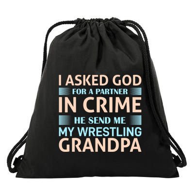 I Asked God Fo A Partner In Crime He Send Me My Wrestling Grandpa Drawstring Bag