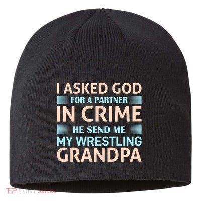 I Asked God Fo A Partner In Crime He Send Me My Wrestling Grandpa Sustainable Beanie