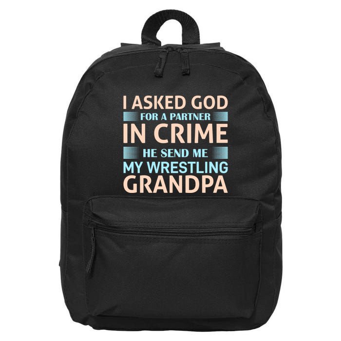 I Asked God Fo A Partner In Crime He Send Me My Wrestling Grandpa 16 in Basic Backpack