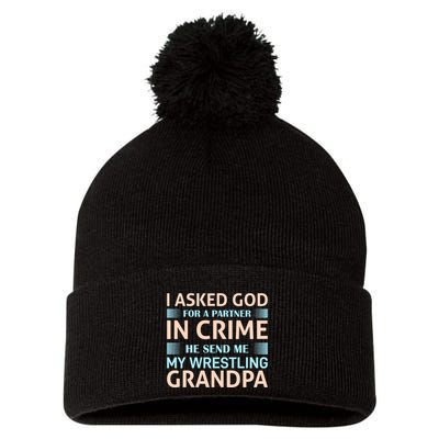 I Asked God Fo A Partner In Crime He Send Me My Wrestling Grandpa Pom Pom 12in Knit Beanie