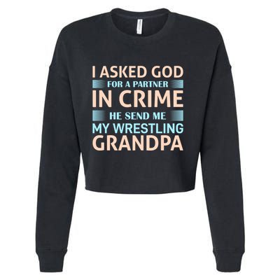 I Asked God Fo A Partner In Crime He Send Me My Wrestling Grandpa Cropped Pullover Crew