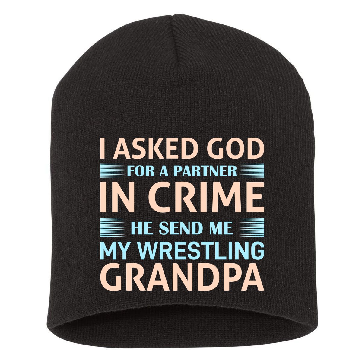 I Asked God Fo A Partner In Crime He Send Me My Wrestling Grandpa Short Acrylic Beanie