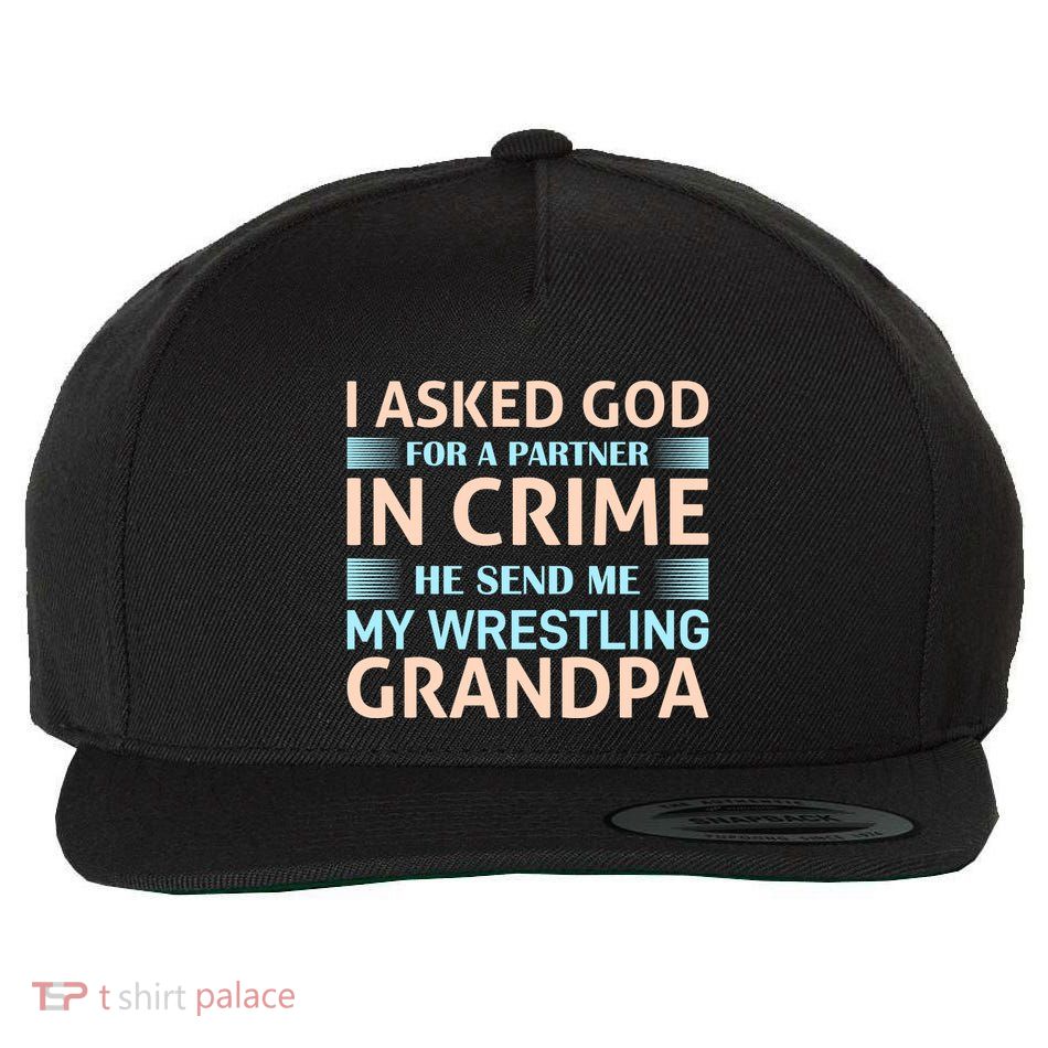 I Asked God Fo A Partner In Crime He Send Me My Wrestling Grandpa Wool Snapback Cap