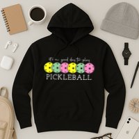 ItS A Good Days To Play Pickleball Dink Player Hoodie