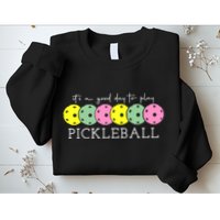 ItS A Good Days To Play Pickleball Dink Player Sweatshirt
