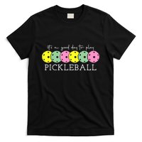 ItS A Good Days To Play Pickleball Dink Player T-Shirt