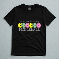 ItS A Good Days To Play Pickleball Dink Player T-Shirt