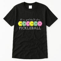 ItS A Good Days To Play Pickleball Dink Player Tall T-Shirt