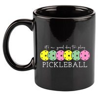 ItS A Good Days To Play Pickleball Dink Player 11oz C Handle Ceramic Mug
