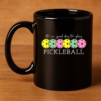 ItS A Good Days To Play Pickleball Dink Player 11oz C Handle Ceramic Mug