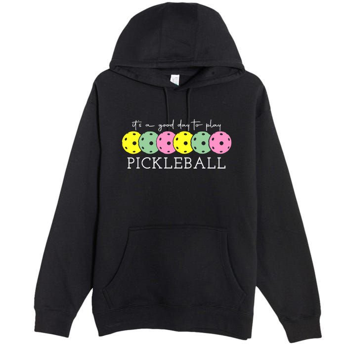 ItS A Good Days To Play Pickleball Dink Player Premium Pullover Hoodie