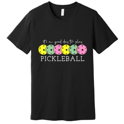 ItS A Good Days To Play Pickleball Dink Player Premium T-Shirt