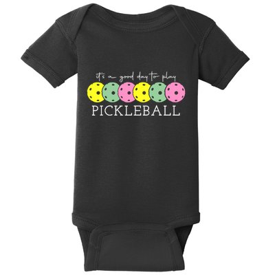 ItS A Good Days To Play Pickleball Dink Player Baby Bodysuit
