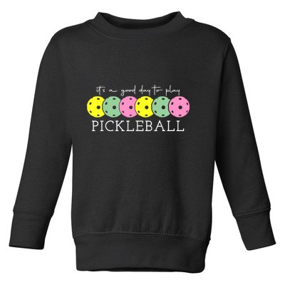 ItS A Good Days To Play Pickleball Dink Player Toddler Sweatshirt