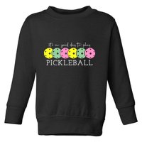 ItS A Good Days To Play Pickleball Dink Player Toddler Sweatshirt