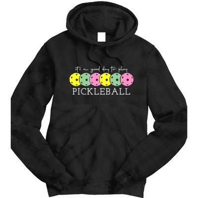 ItS A Good Days To Play Pickleball Dink Player Tie Dye Hoodie
